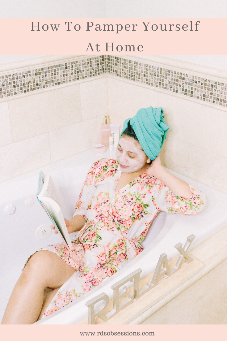 How To Pamper Yourself At Home - RD's Obsessions